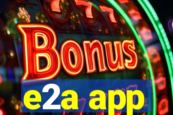 e2a app